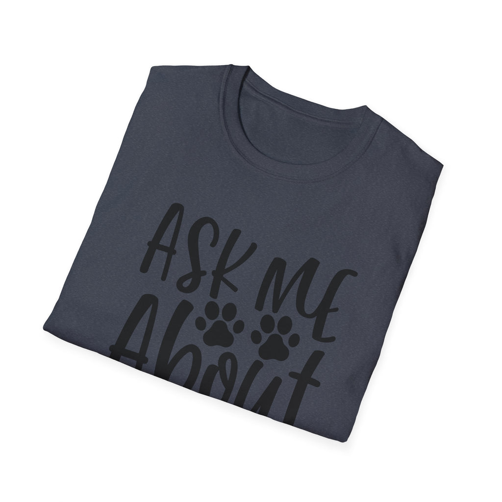 Ask Me About My Dog T-Shirt — Funny Dog Lover Tee with Paw Print Design