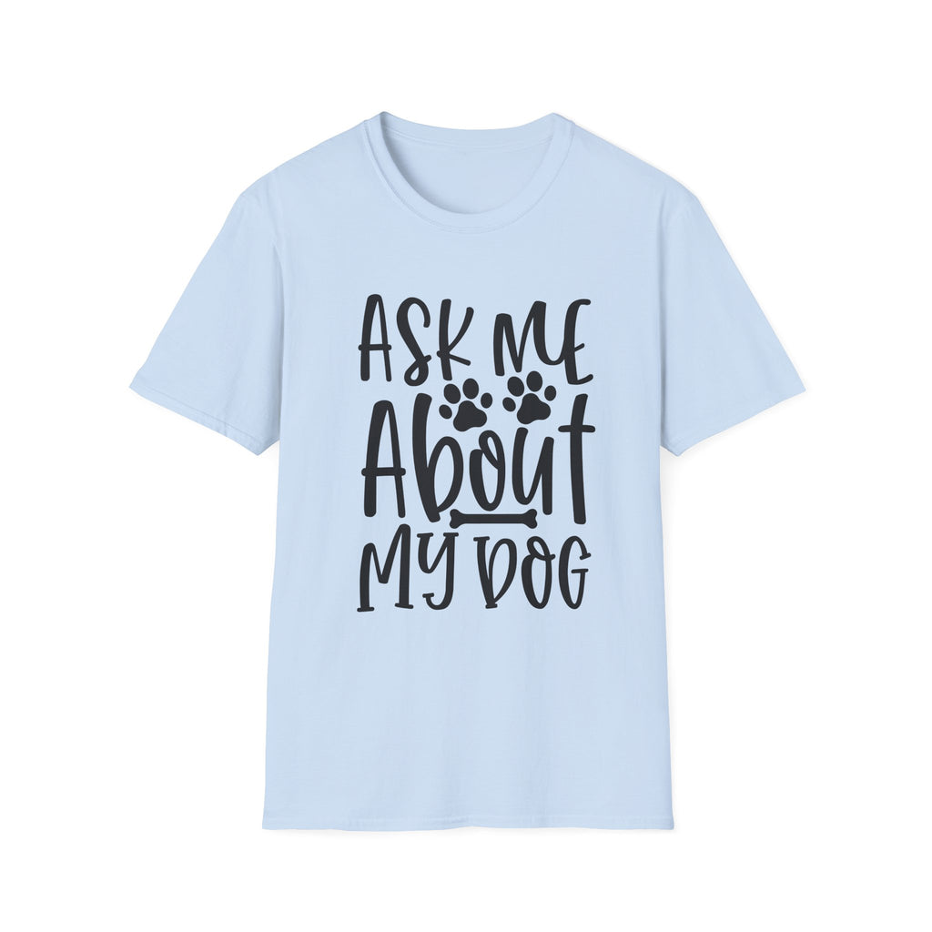 Ask Me About My Dog T-Shirt — Funny Dog Lover Tee with Paw Print Design