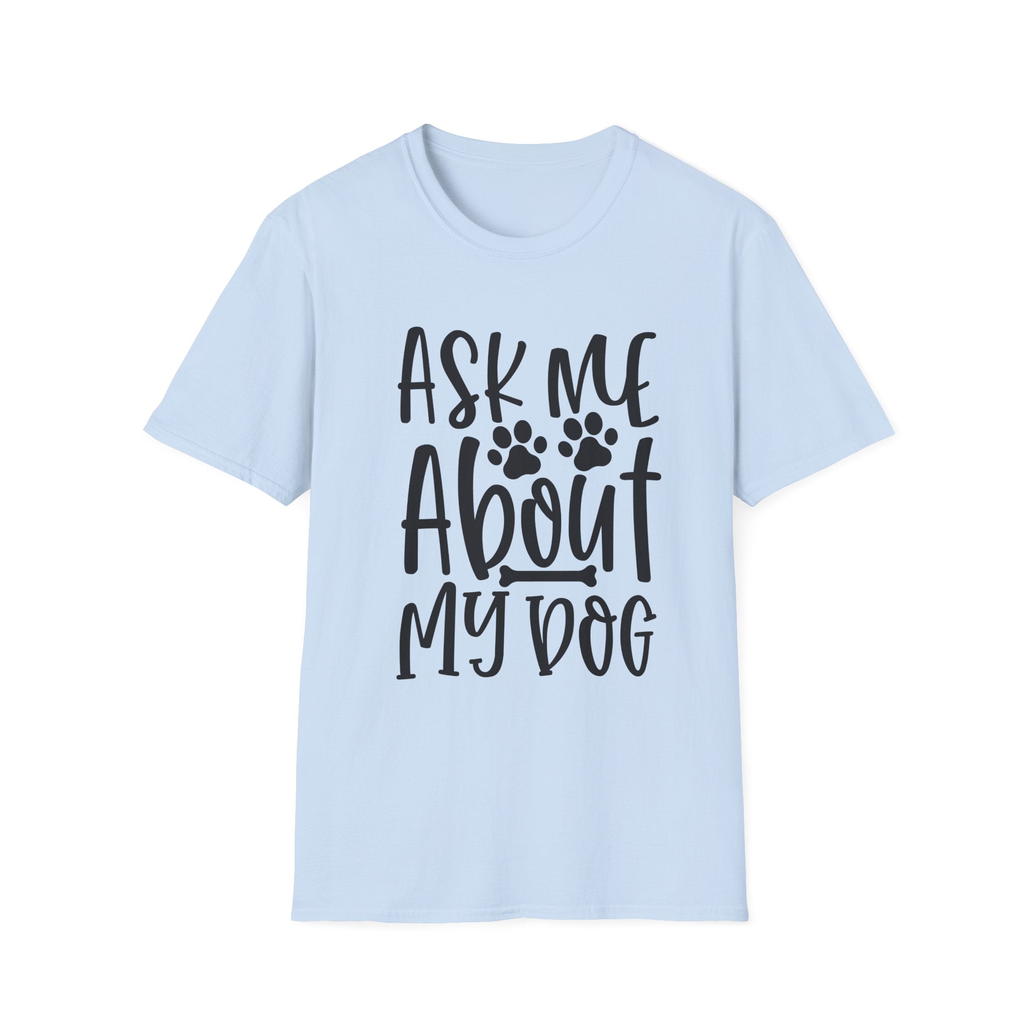 Ask Me About My Dog T-Shirt — Funny Dog Lover Tee with Paw Print Design