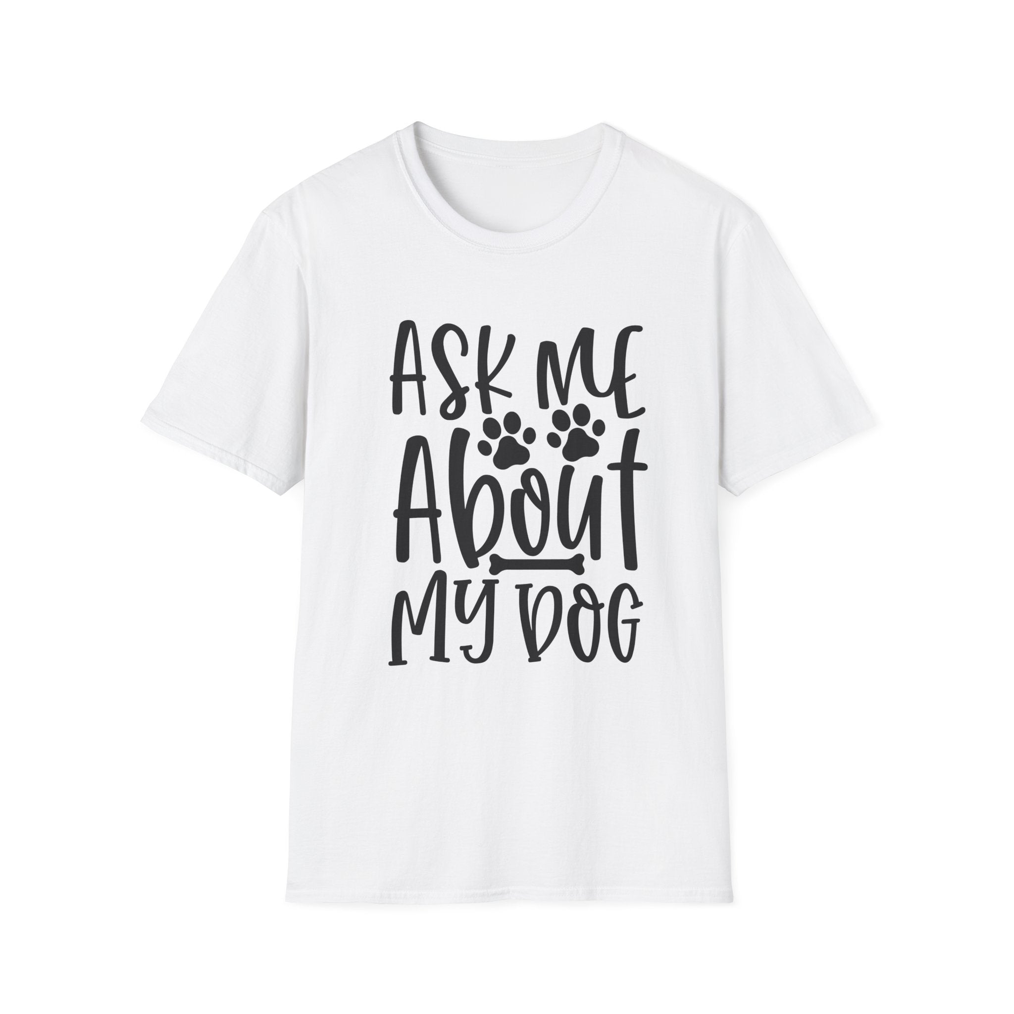 Ask Me About My Dog T-Shirt — Funny Dog Lover Tee with Paw Print Design