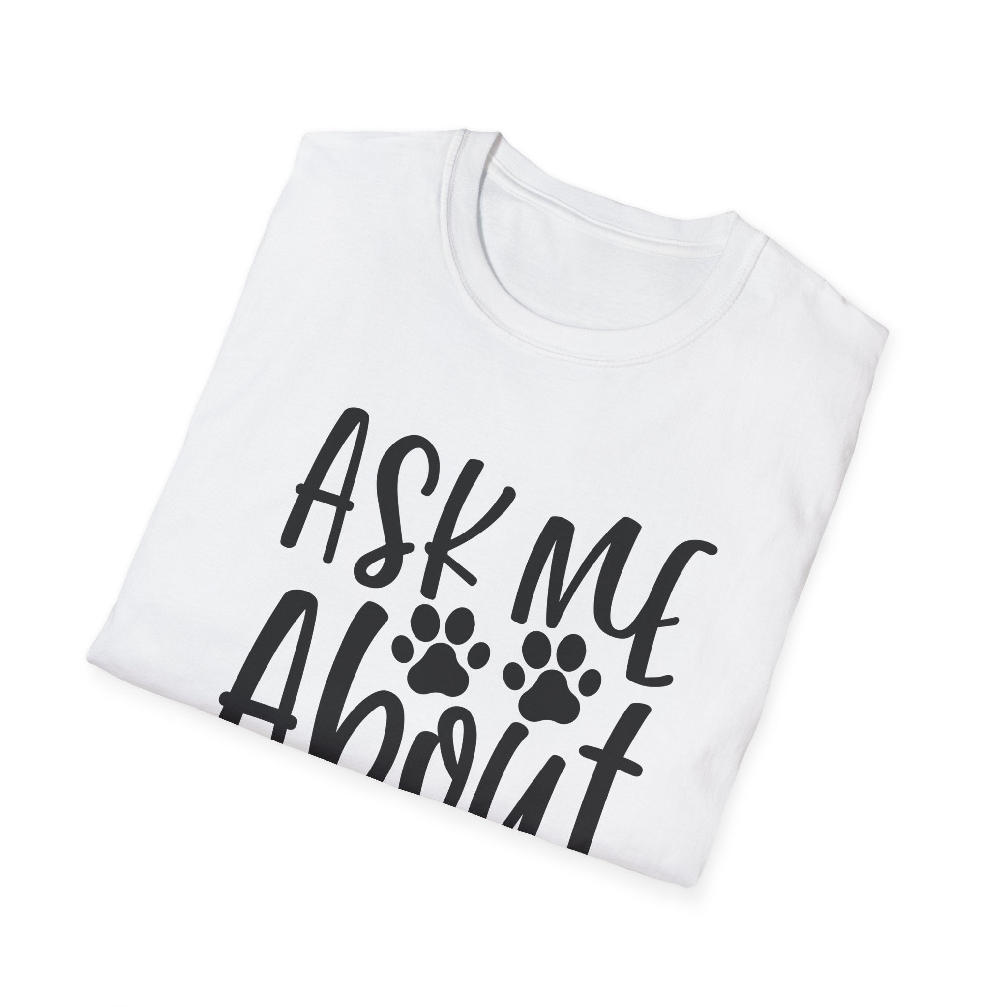 Ask Me About My Dog T-Shirt — Funny Dog Lover Tee with Paw Print Design