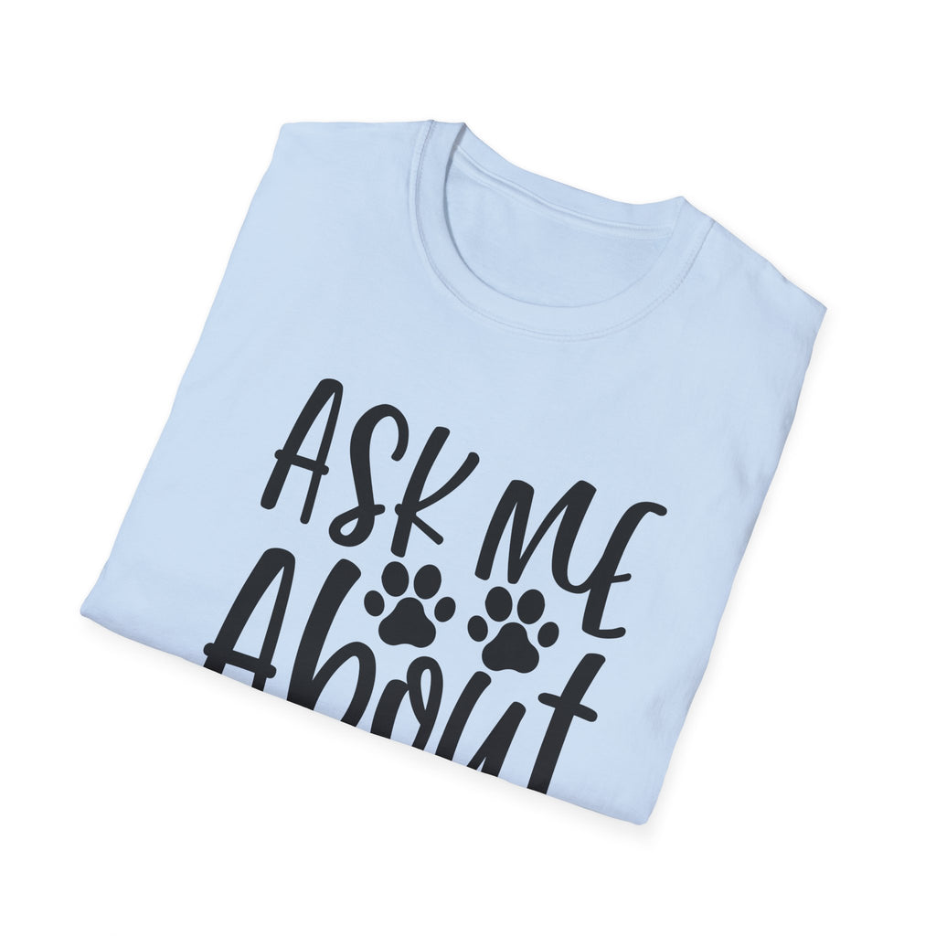 Ask Me About My Dog T-Shirt — Funny Dog Lover Tee with Paw Print Design
