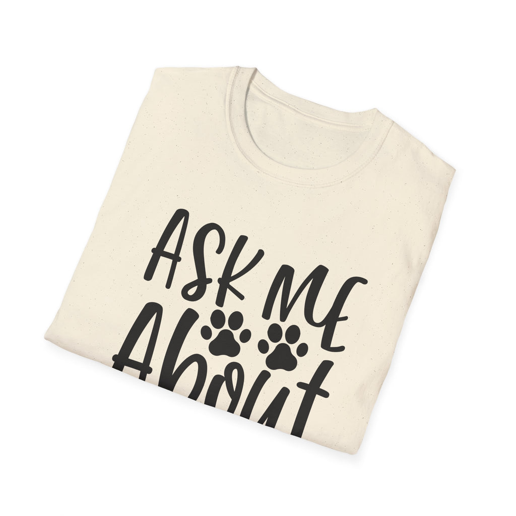 Ask Me About My Dog T-Shirt — Funny Dog Lover Tee with Paw Print Design